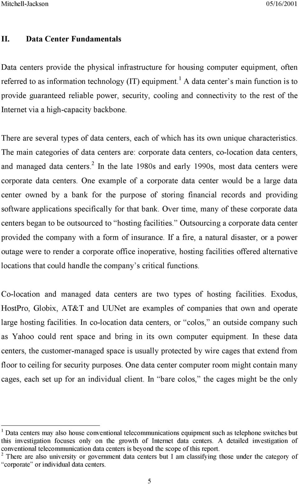 There are several types of data centers, each of which has its own unique characteristics.