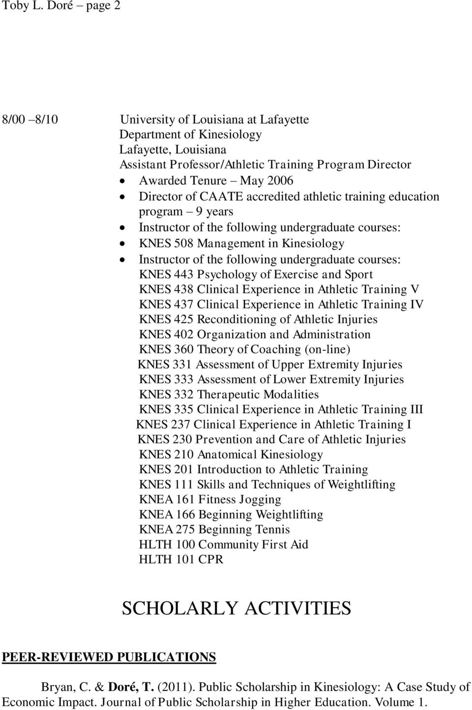 CAATE accredited athletic training education program 9 years Instructor of the following undergraduate courses: KNES 508 Management in Kinesiology Instructor of the following undergraduate courses:
