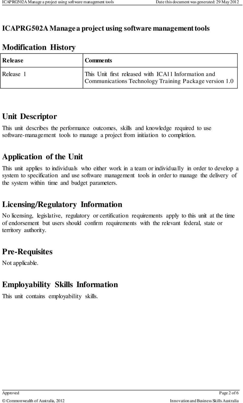 Application of the Unit This unit applies to individuals who either work in a team or individually in order to develop a system to specification and use software management tools in order to manage