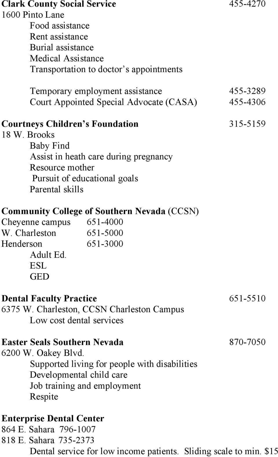 Brooks Baby Find Assist in heath care during pregnancy Resource mother Pursuit of educational goals Parental skills Community College of Southern Nevada (CCSN) Cheyenne campus 651-4000 W.