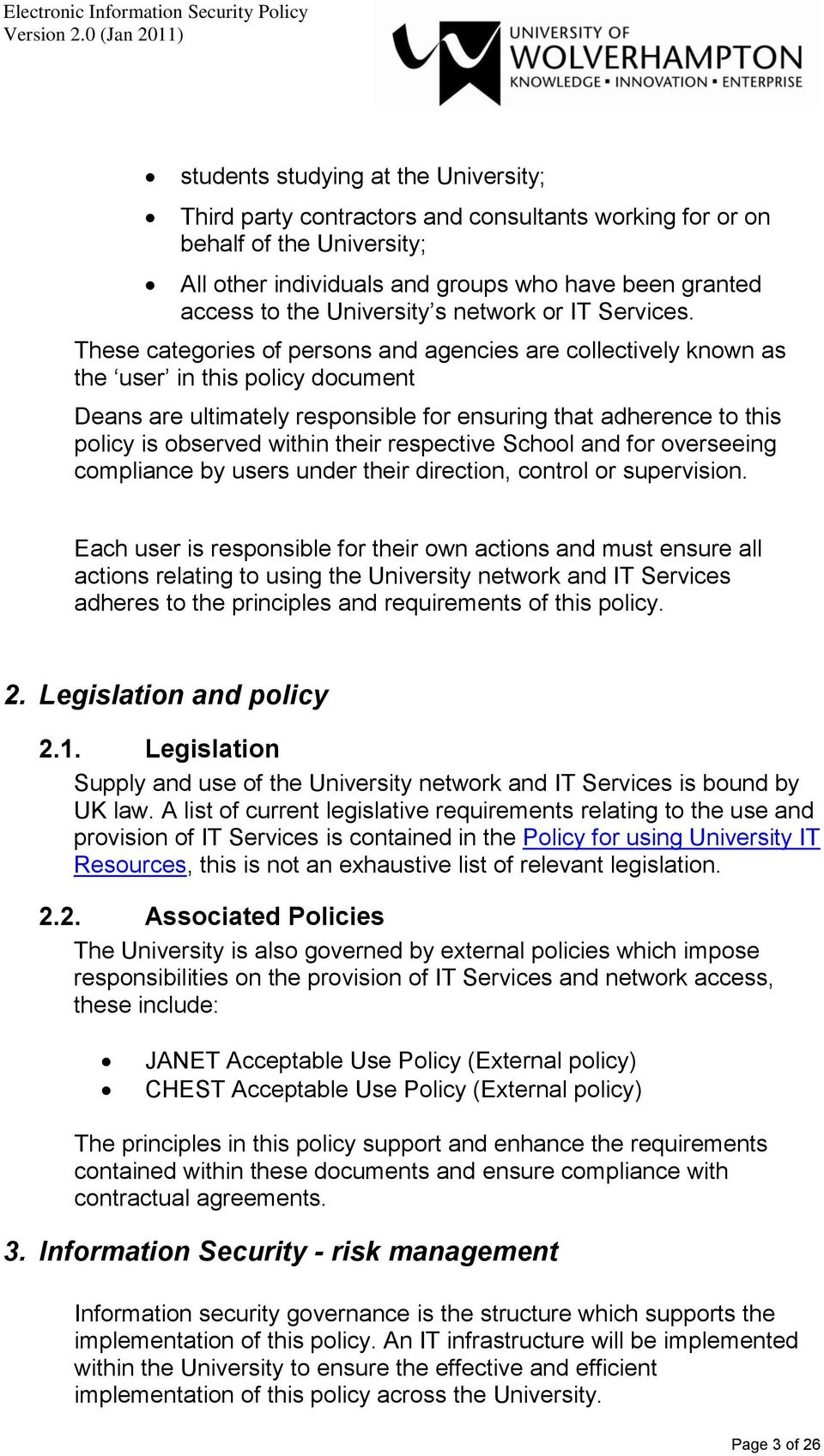 These categories of persons and agencies are collectively known as the user in this policy document Deans are ultimately responsible for ensuring that adherence to this policy is observed within