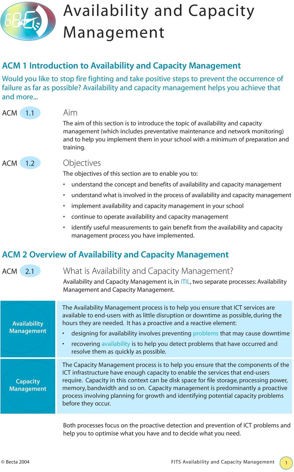 1 Aim The aim of this section is to introduce the topic of availability and capacity management (which includes preventative maintenance and network monitoring) and to help you implement them in your