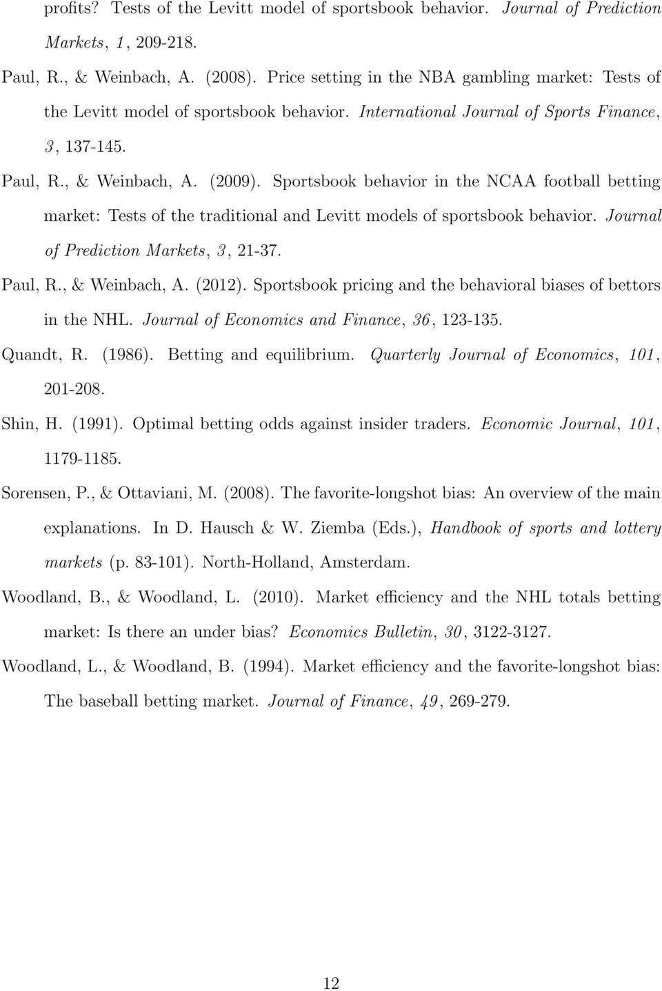 Sportsbook behavior in the NCAA football betting market: Tests of the traditional and Levitt models of sportsbook behavior. Journal of Prediction Markets, 3, 21-37. Paul, R., & Weinbach, A. (2012).