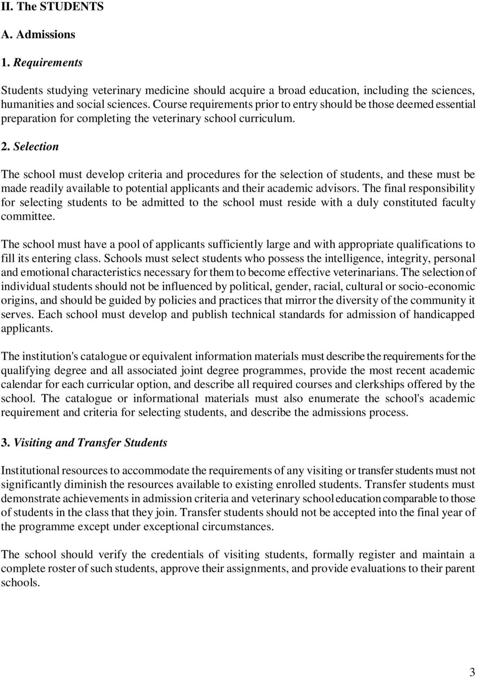 Selection The school must develop criteria and procedures for the selection of students, and these must be made readily available to potential applicants and their academic advisors.
