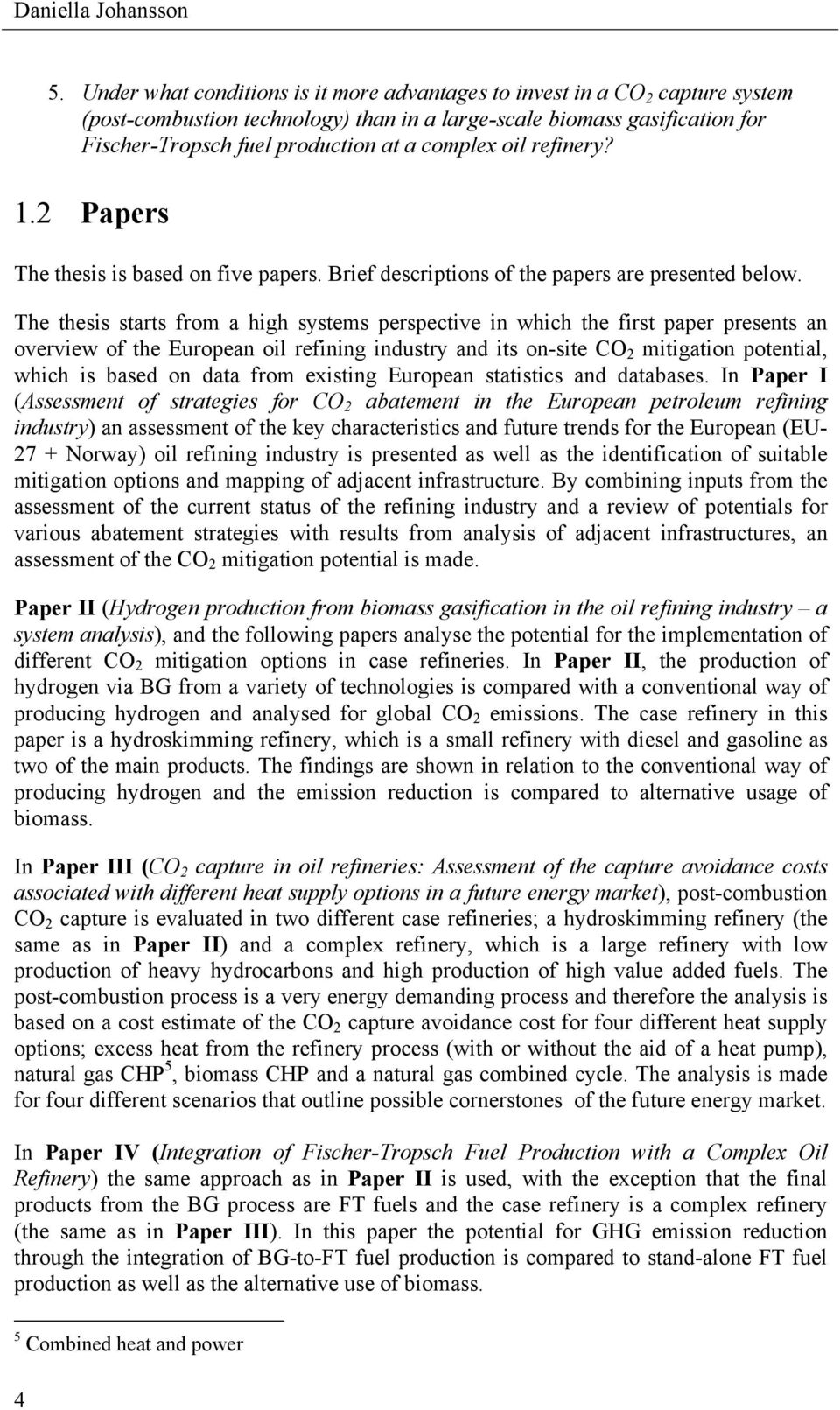 oil refinery? 1.2 Papers The thesis is based on five papers. Brief descriptions of the papers are presented below.