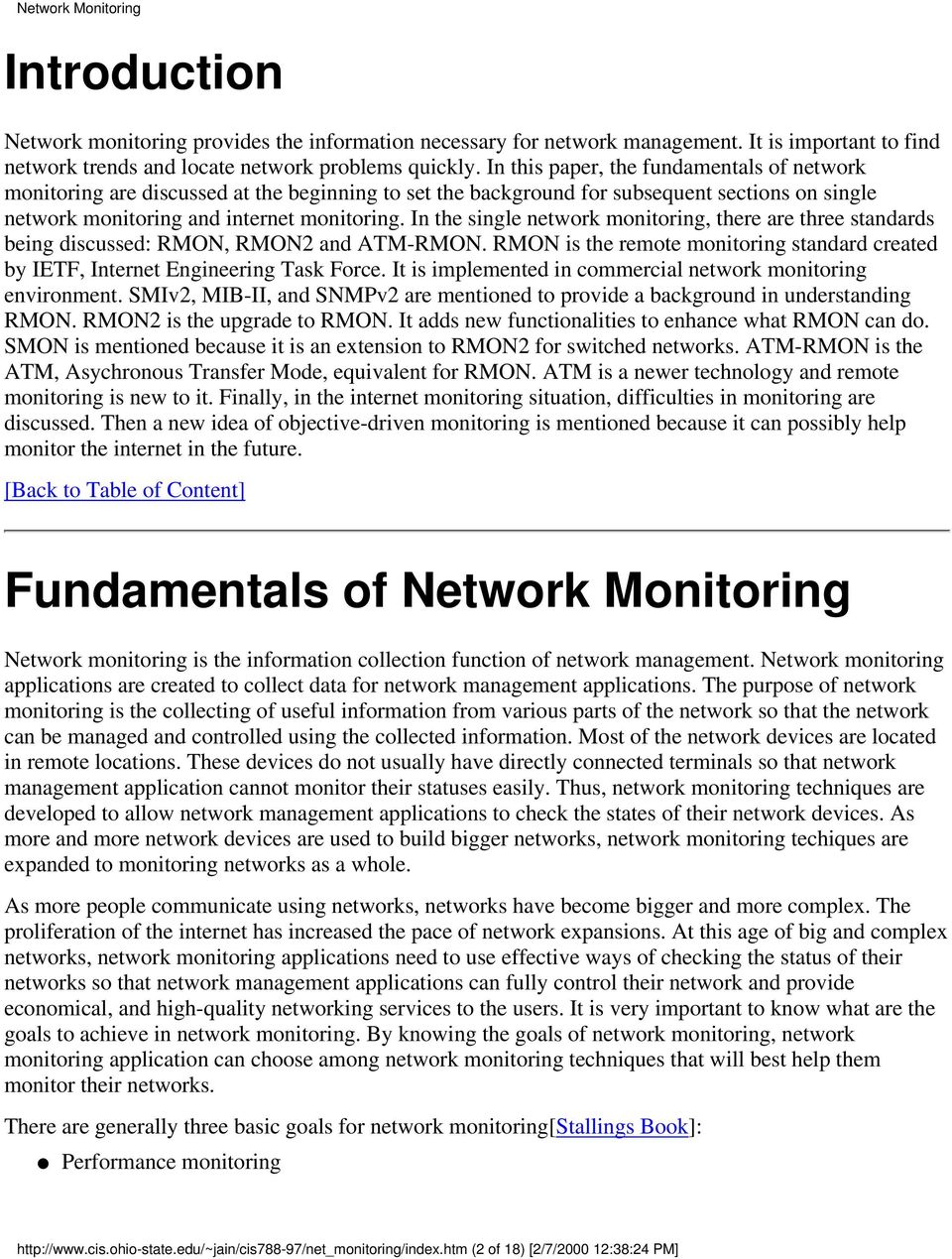 In the single network monitoring, there are three standards being discussed: RMON, RMON2 and ATM-RMON. RMON is the remote monitoring standard created by IETF, Internet Engineering Task Force.