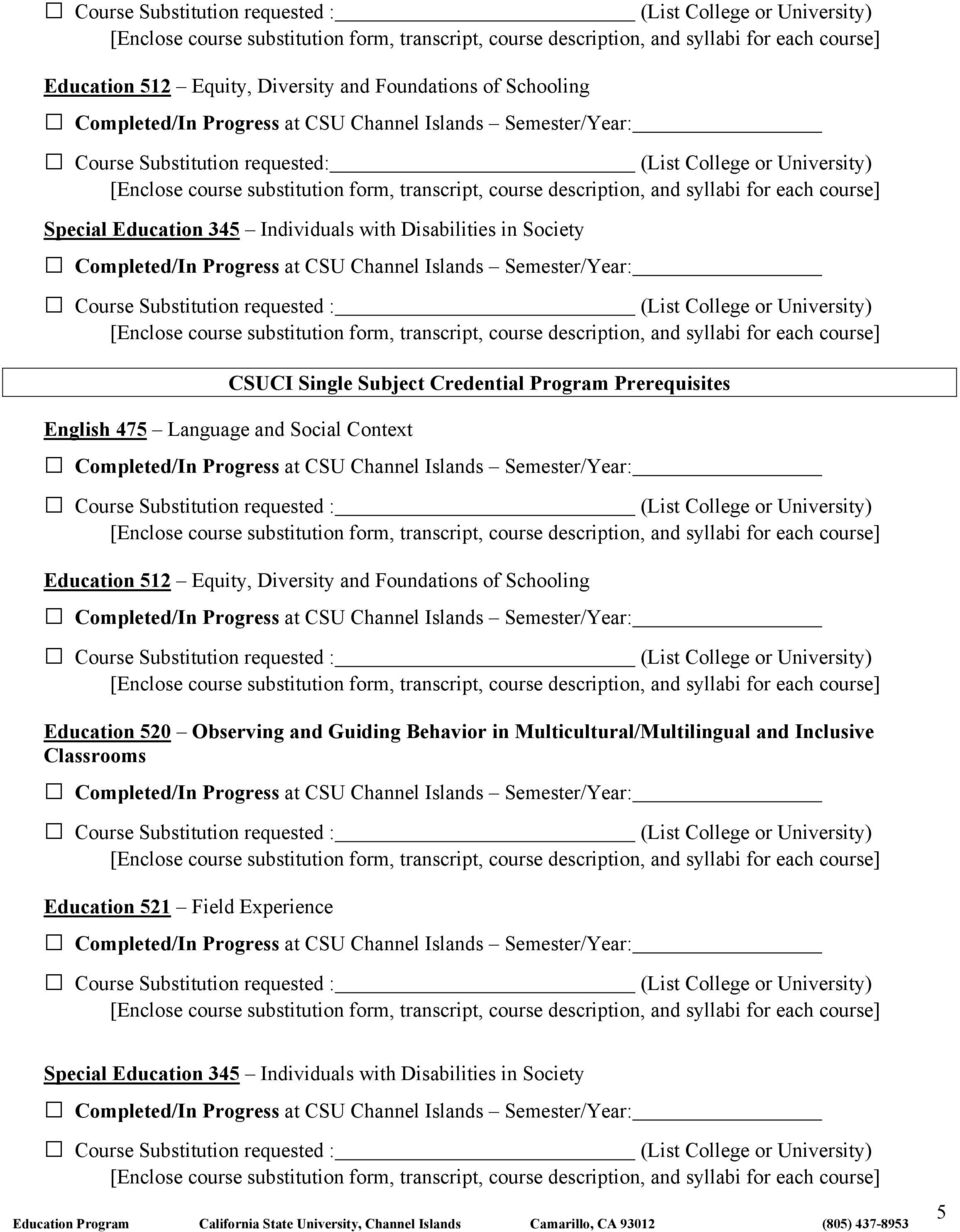 Prerequisites English 475 Language and Social Context Completed/In Progress at CSU Channel Islands Semester/Year: Course Substitution requested : Education 512 Equity, Diversity and Foundations of
