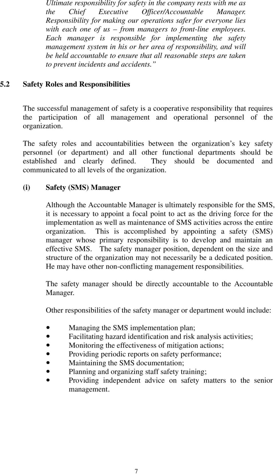 Each manager is responsible for implementing the safety management system in his or her area of responsibility, and will be held accountable to ensure that all reasonable steps are taken to prevent