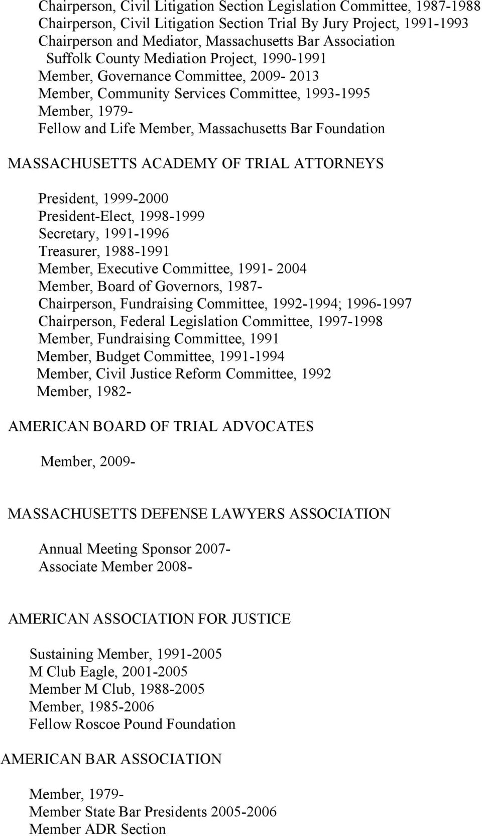 TRIAL ATTORNEYS President, 1999-2000 President-Elect, 1998-1999 Secretary, 1991-1996 Treasurer, 1988-1991 Member, Executive Committee, 1991-2004 Member, Board of Governors, 1987- Chairperson,