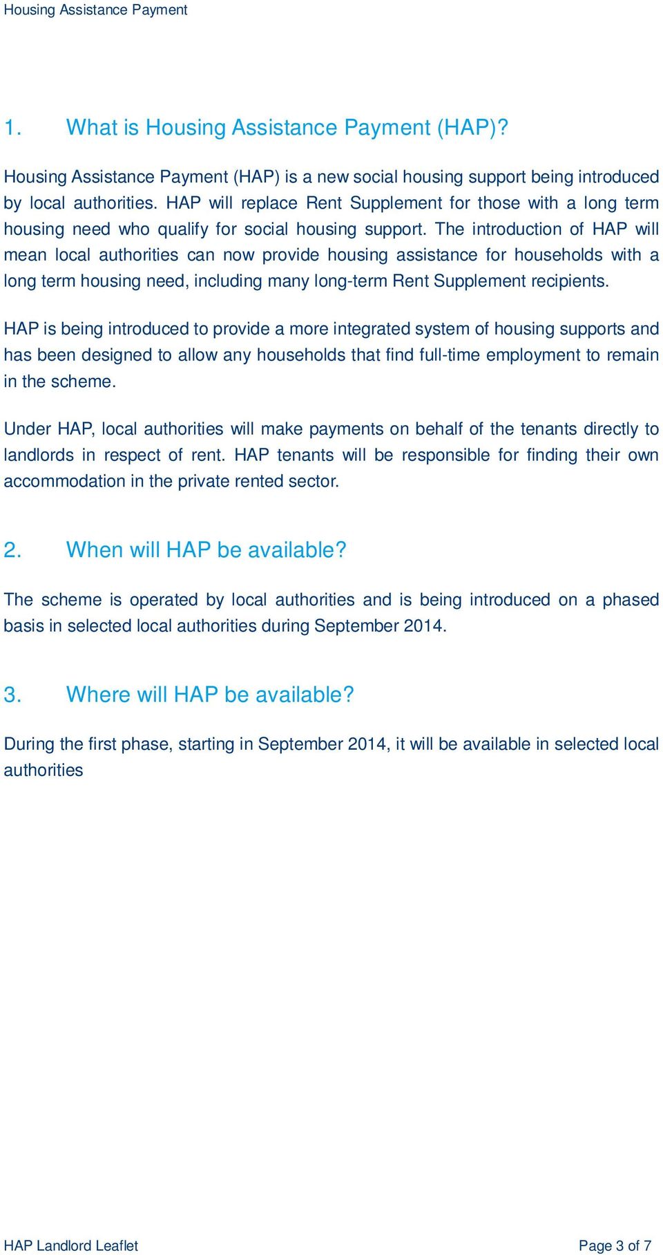 The introduction of HAP will mean local authorities can now provide housing assistance for households with a long term housing need, including many long-term Rent Supplement recipients.
