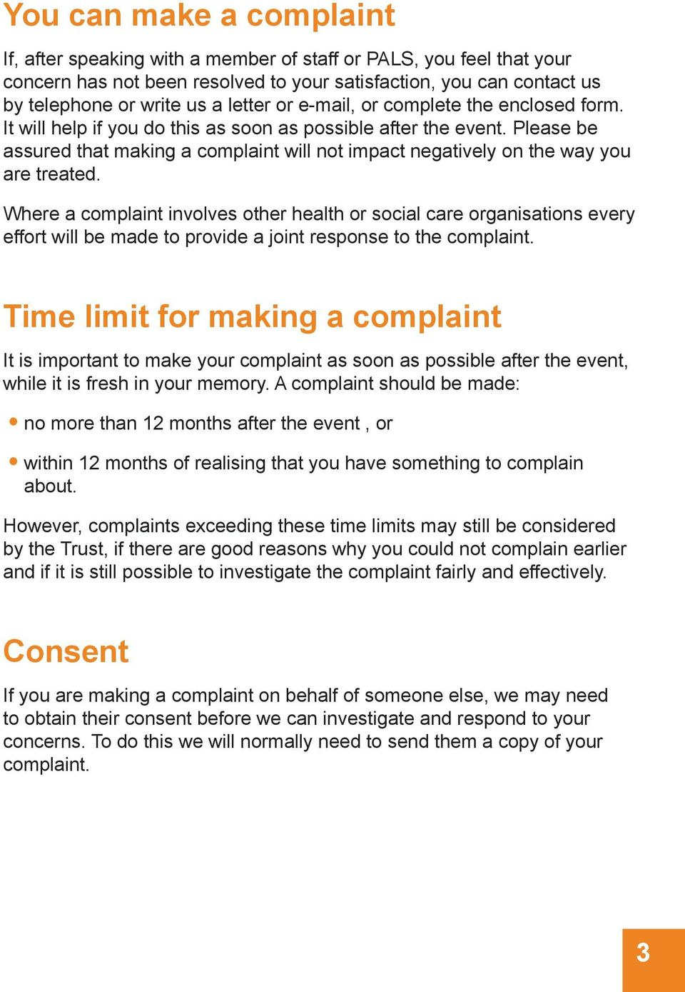 Please be assured that making a complaint will not impact negatively on the way you are treated.