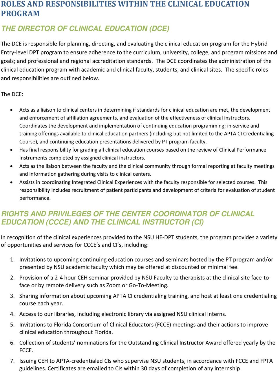 The DCE coordinates the administration of the clinical education program with academic and clinical faculty, students, and clinical sites. The specific roles and responsibilities are outlined below.