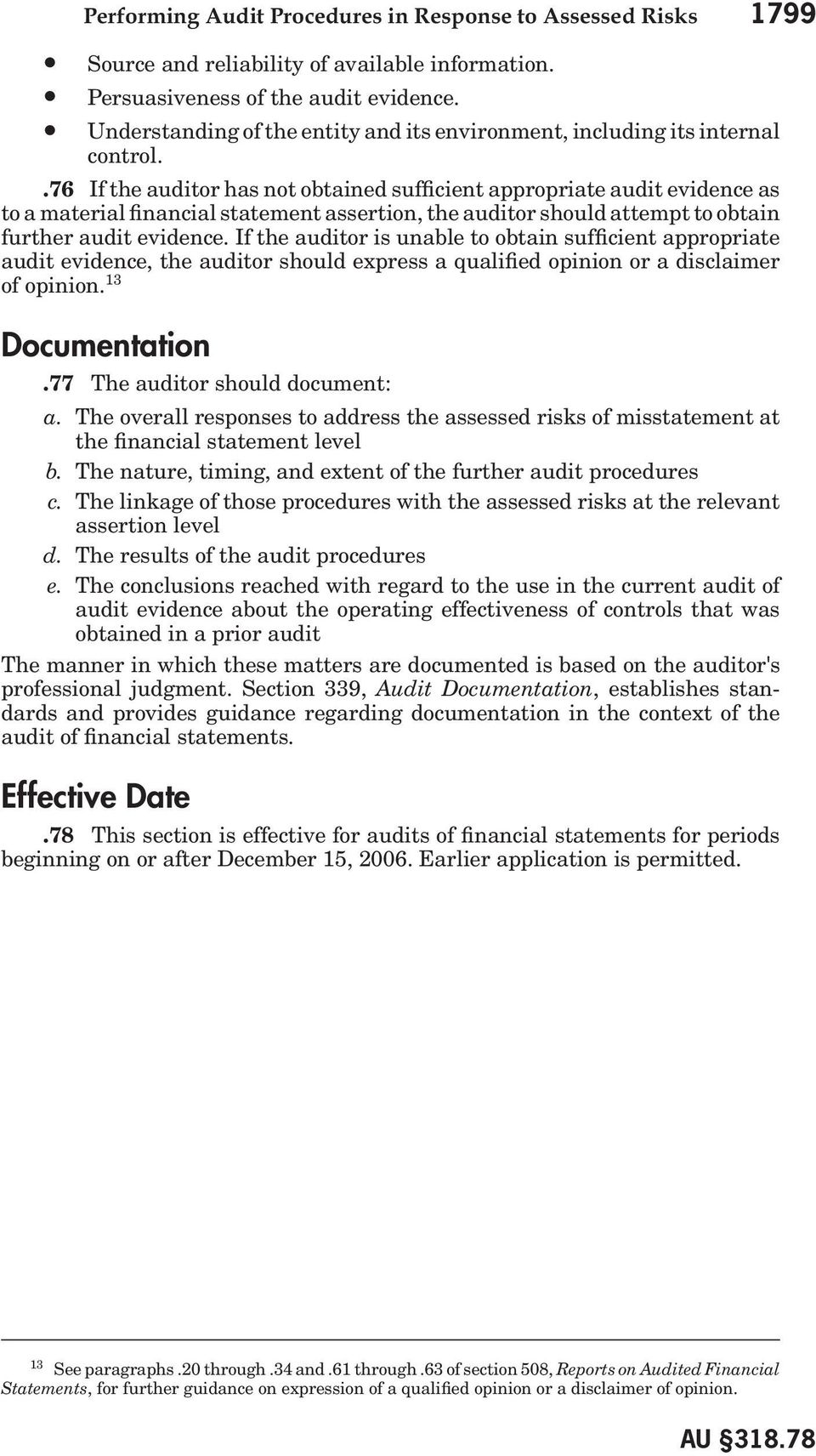 .76 If the auditor has not obtained sufficient appropriate audit evidence as to a material financial statement assertion, the auditor should attempt to obtain further audit evidence.