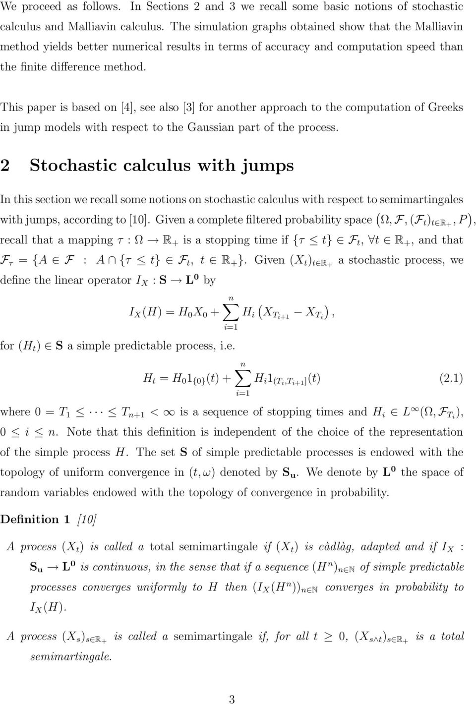 This paper is based on [4], see also [3] for another approach to the computation of Greeks in jump models with respect to the Gaussian part of the process.
