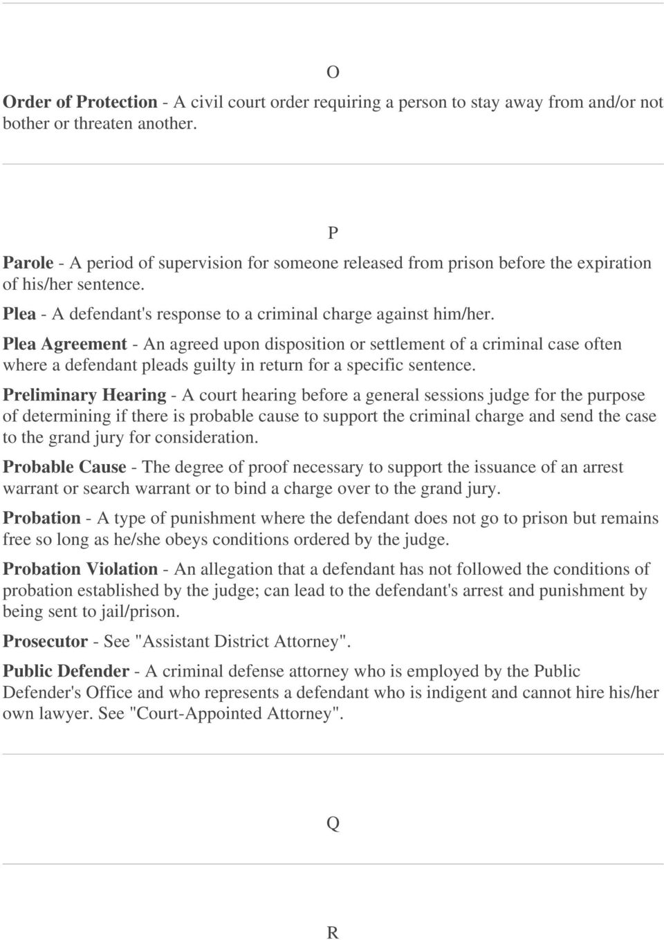 Plea Agreement - An agreed upon disposition or settlement of a criminal case often where a defendant pleads guilty in return for a specific sentence.