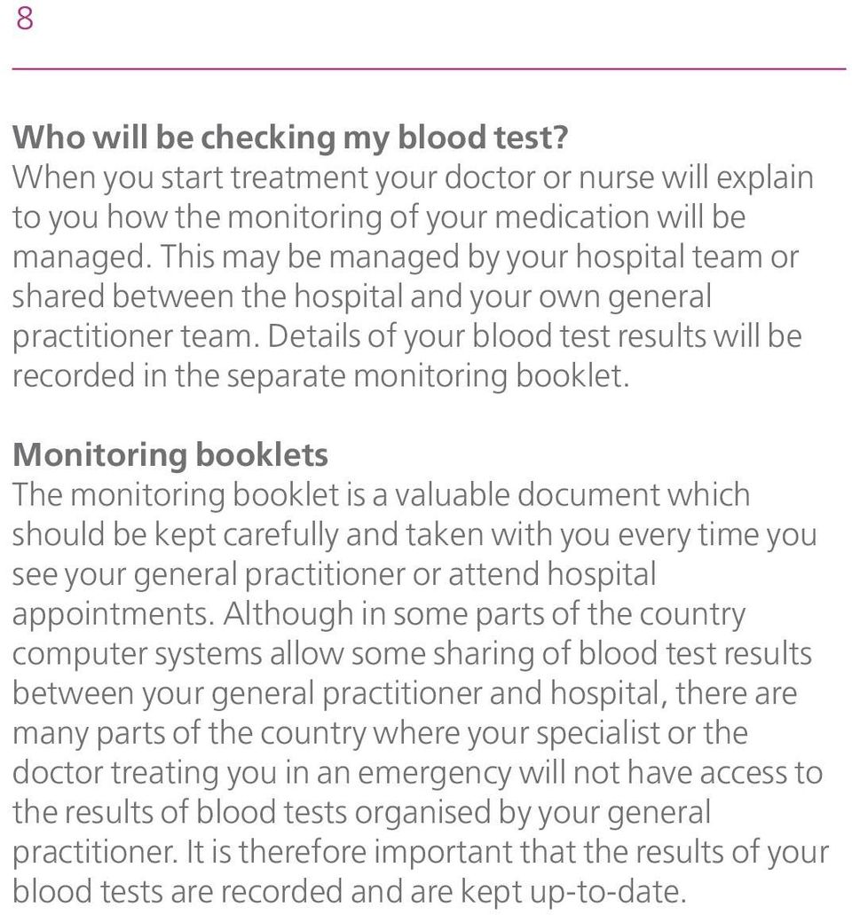 Monitoring booklets The monitoring booklet is a valuable document which should be kept carefully and taken with you every time you see your general practitioner or attend hospital appointments.