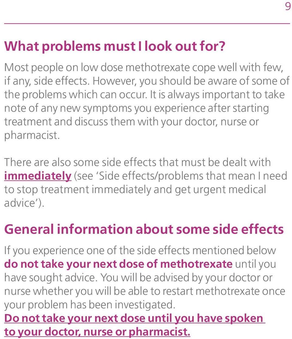 There are also some side effects that must be dealt with immediately (see Side effects/problems that mean I need to stop treatment immediately and get urgent medical advice ).