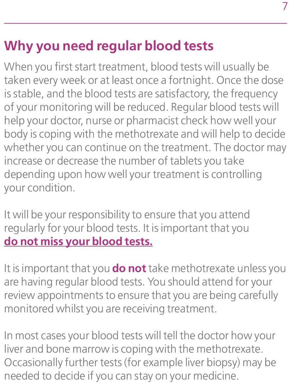 Regular blood tests will help your doctor, nurse or pharmacist check how well your body is coping with the methotrexate and will help to decide whether you can continue on the treatment.