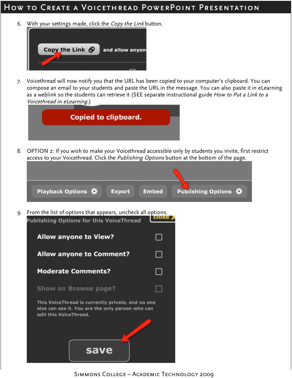 You can also paste it in elearning as a weblink so the students can retrieve it (SEE separate instructional guide How to Put a Link to a Voicethread in elearning.