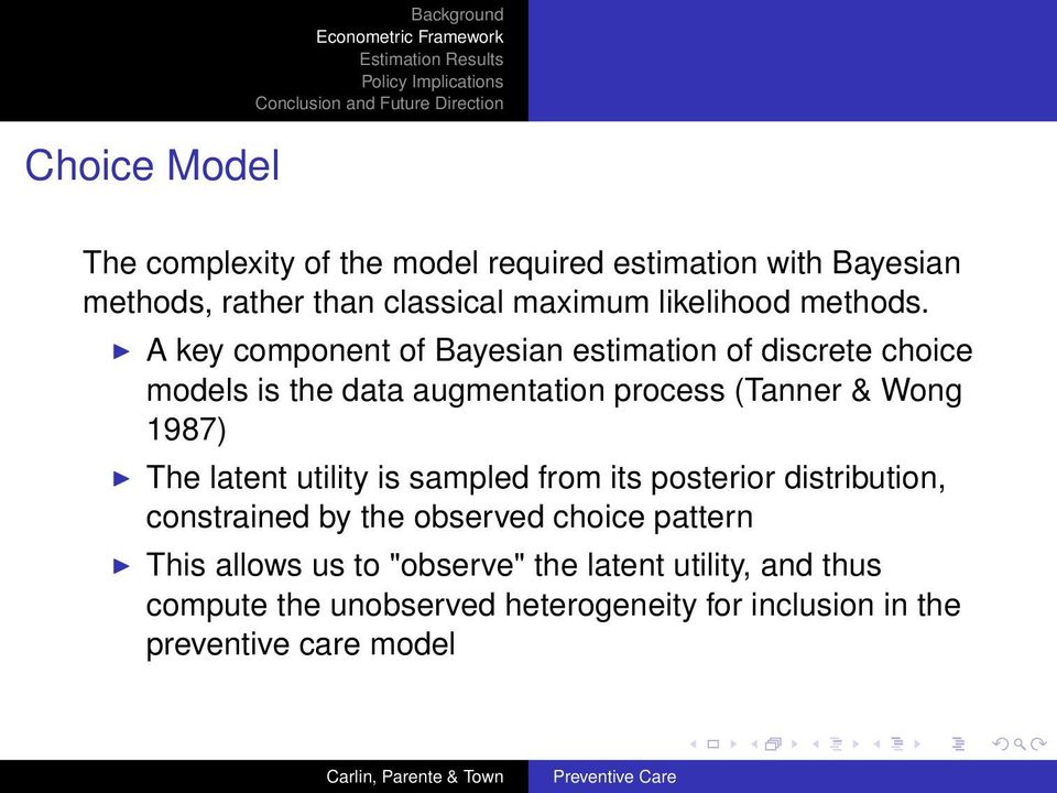 A key component of Bayesian estimation of discrete choice models is the data augmentation process (Tanner & Wong 1987) The