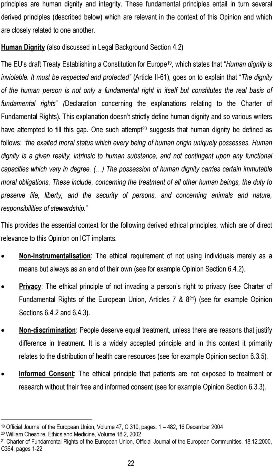 Human Dignity (also discussed in Legal Background Section 4.2) The EU s draft Treaty Establishing a Constitution for Europe 19, which states that Human dignity is inviolable.