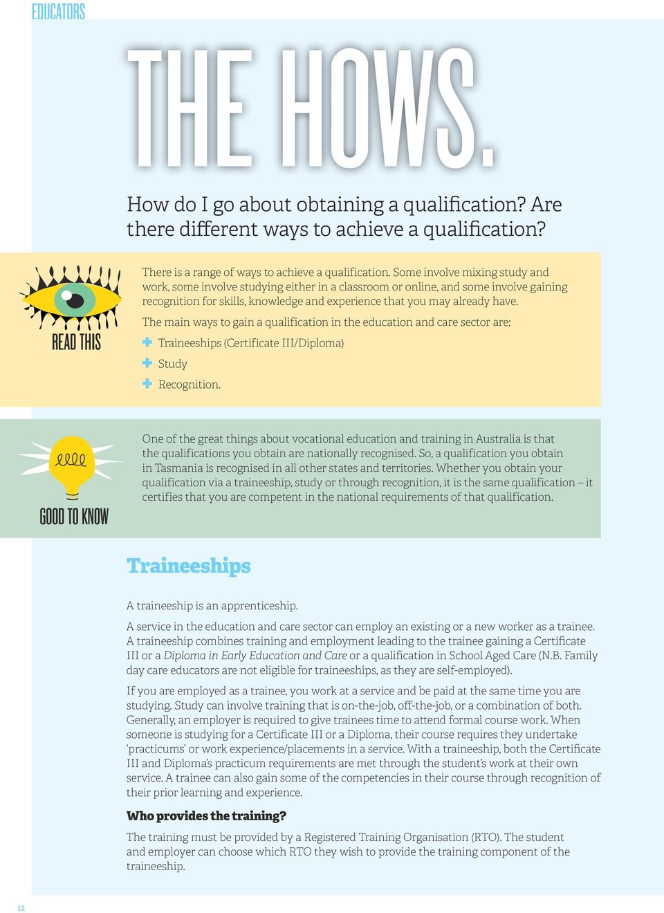 READ THIS The main ways to gain a qualification in the education and care sector are: Traineeships (Certificate III/Diploma) Study Recognition.