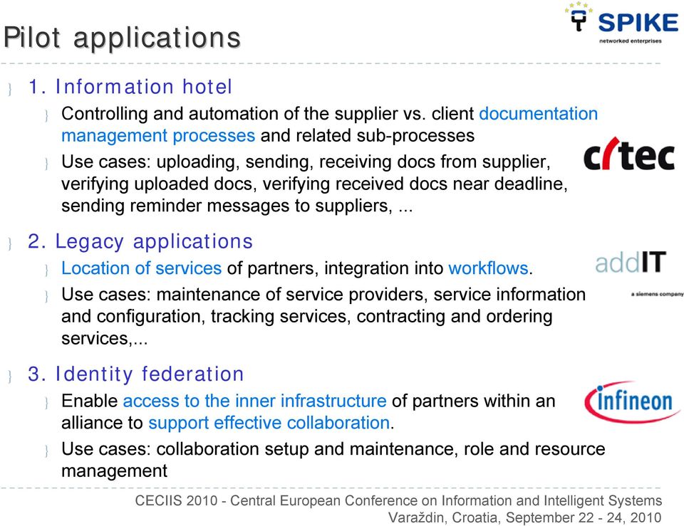 deadline, sending reminder messages to suppliers,... } 2. Legacy applications } Location of services of partners, integration into workflows.