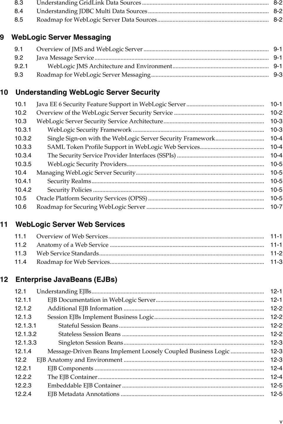 .. 9-3 10 Understanding WebLogic Server Security 10.1 Java EE 6 Security Feature Support in WebLogic Server... 10-1 10.2 Overview of the WebLogic Server Security Service... 10-2 10.
