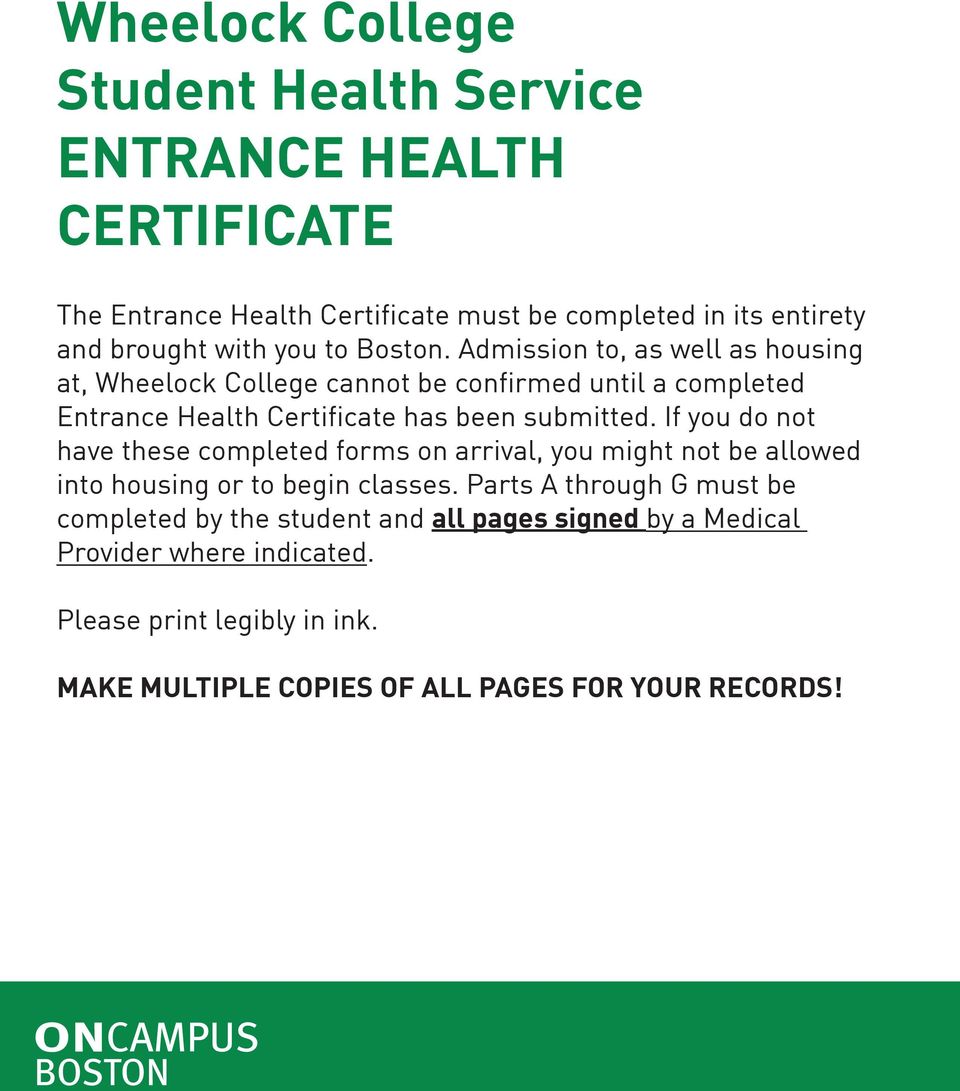 Admission to, as well as housing at, Wheelock College cannot be confirmed until a completed Entrance Health Certificate has been submitted.