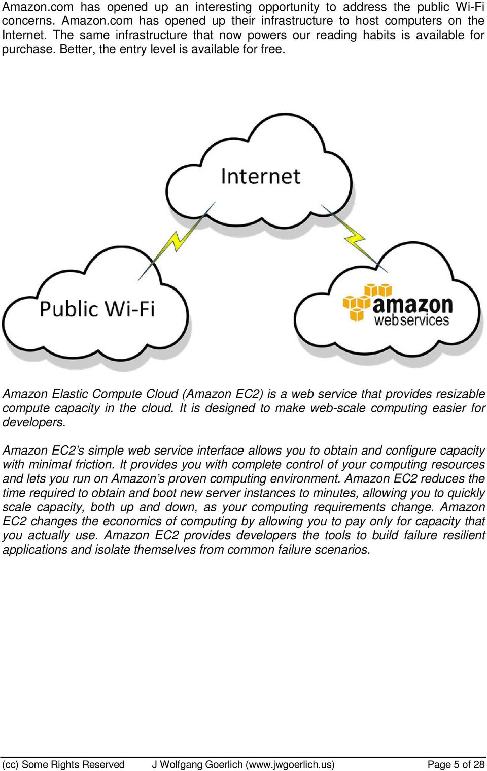 Amazon Elastic Compute Cloud (Amazon EC2) is a web service that provides resizable compute capacity in the cloud. It is designed to make web-scale computing easier for developers.