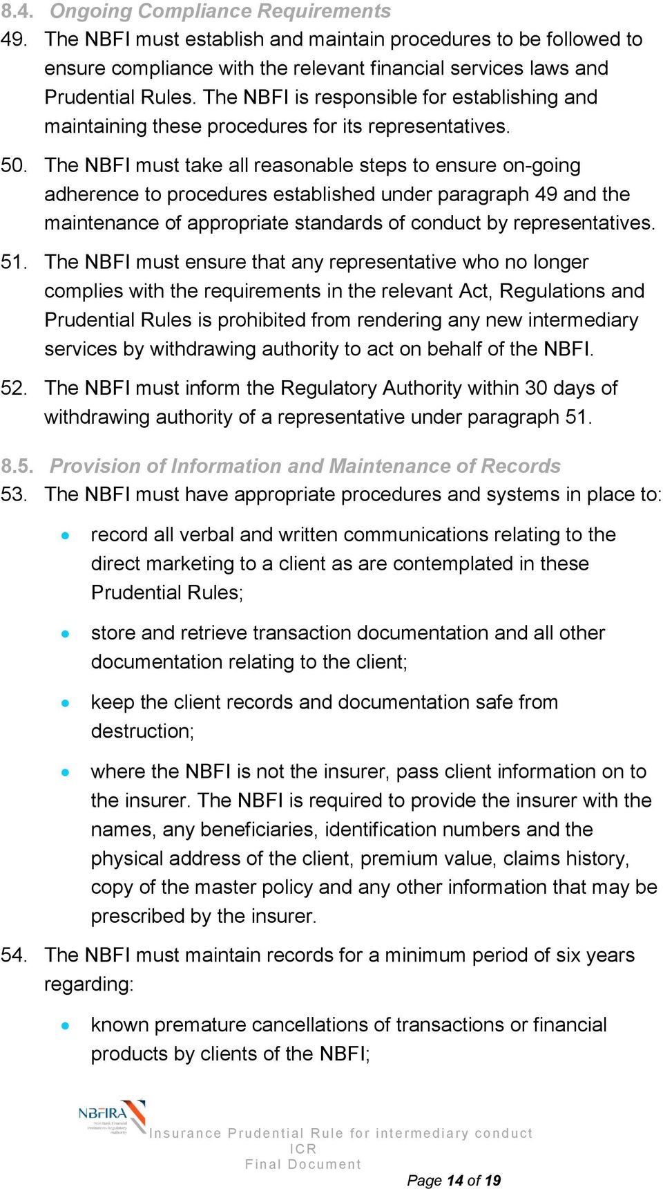 The NBFI must take all reasonable steps to ensure on-going adherence to procedures established under paragraph 49 and the maintenance of appropriate standards of conduct by representatives. 51.