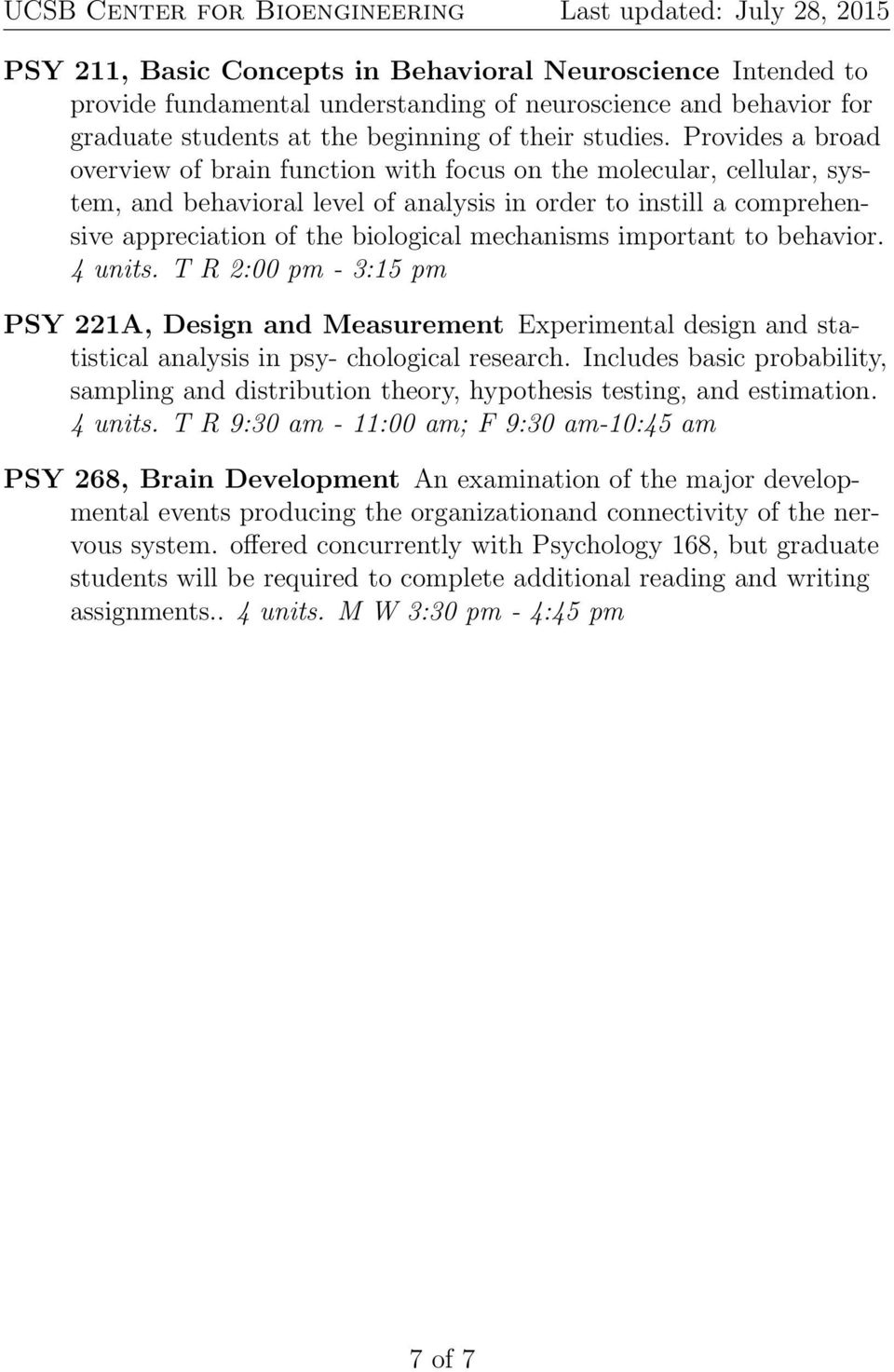mechanisms important to behavior. 4 units. T R 2:00 pm - 3:15 pm PSY 221A, Design and Measurement Experimental design and statistical analysis in psy- chological research.