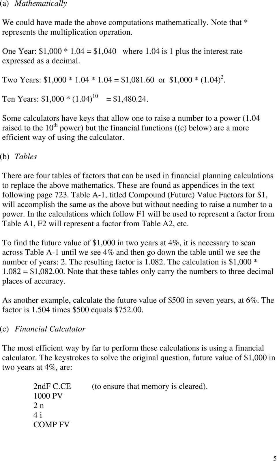 Some calculators have keys that allow one to raise a number to a power (1.04 raised to the 10 th power) but the financial functions ((c) below) are a more efficient way of using the calculator.