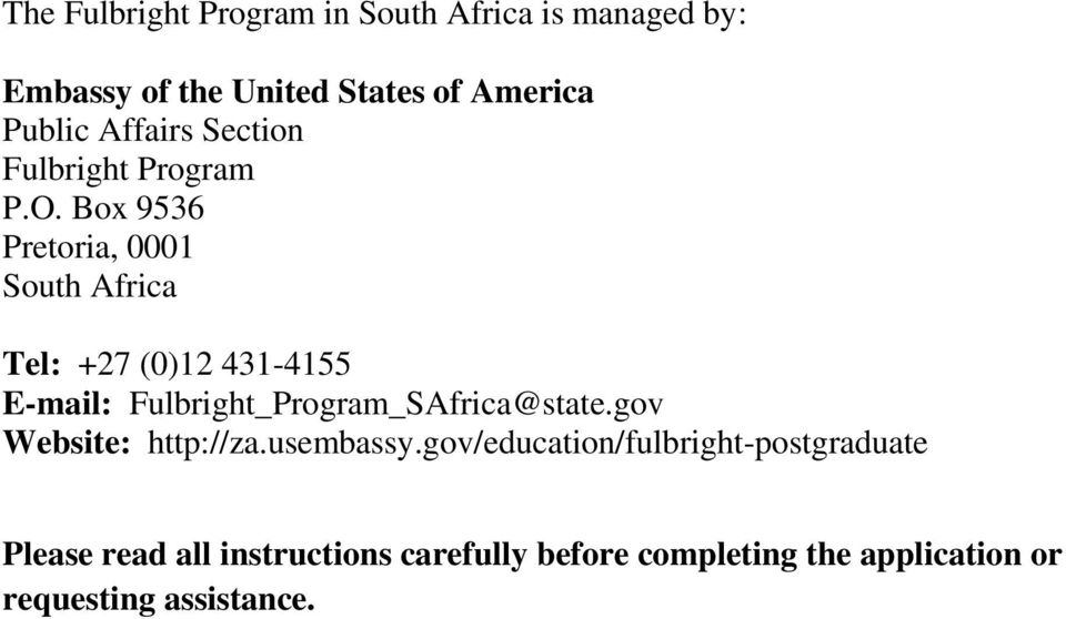 Box 9536 Pretoria, 0001 South Africa Tel: +27 (0)12 431-4155 E-mail: Fulbright_Program_SAfrica@state.
