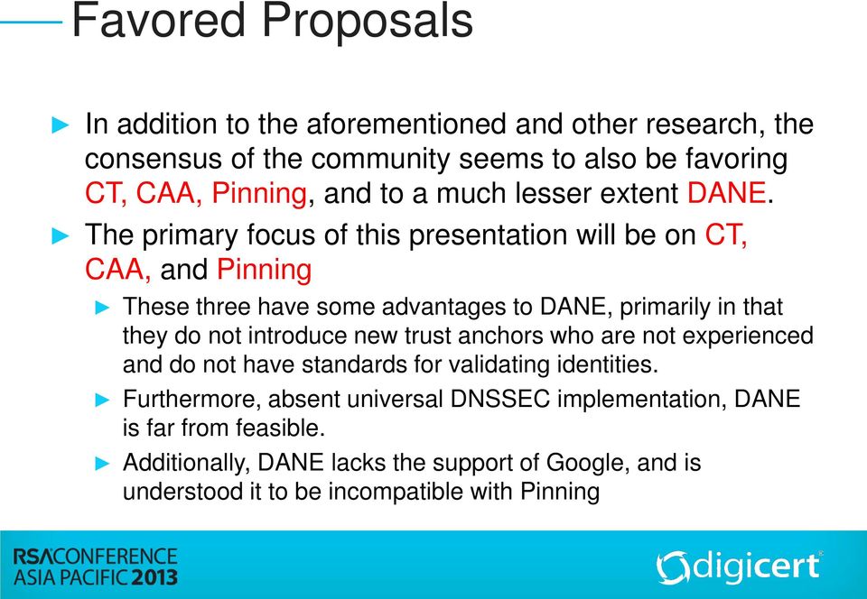 The primary focus of this presentation will be on CT, CAA, and Pinning These three have some advantages to DANE, primarily in that they do not introduce