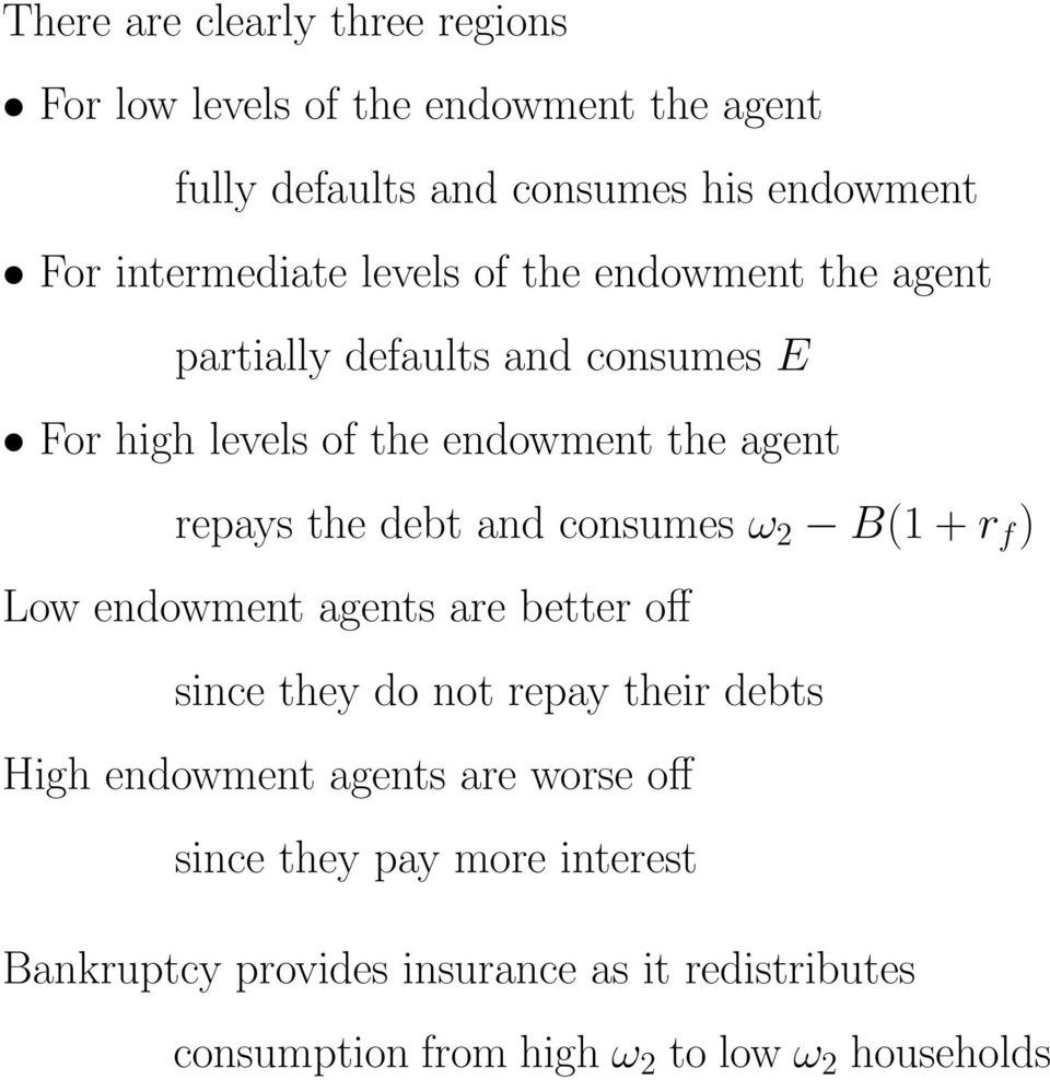the debt and consumes ω 2 B(1 + r f ) Low endowment agents are better off since they do not repay their debts High endowment