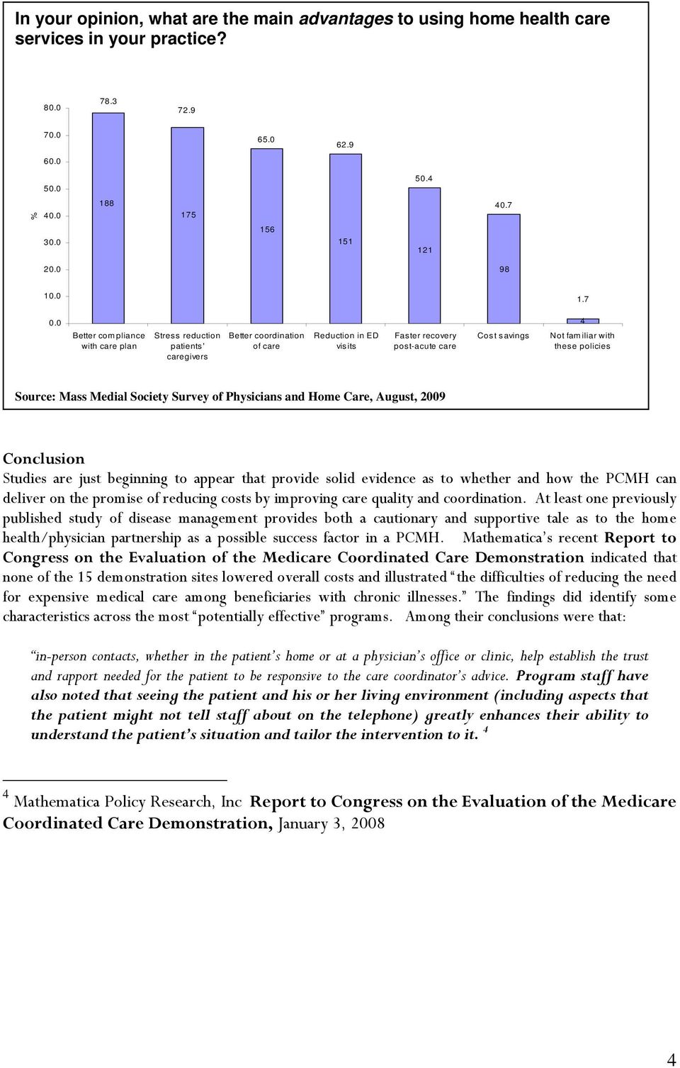 policies Source: Mass Medial Society Survey of Physicians and Home Care, August, 2009 Conclusion Studies are just beginning to appear that provide solid evidence as to whether and how the PCMH can