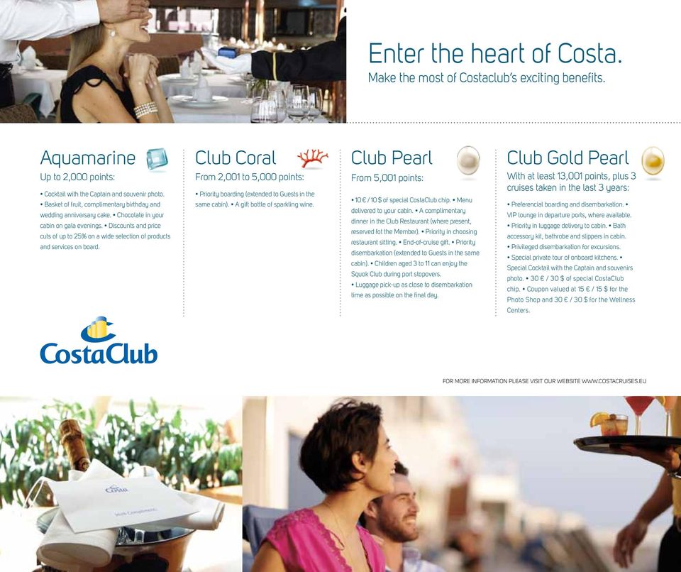 Discounts and price cuts of up to 25% on a wide selection of products and services on board. Club Coral From 2,001 to 5,000 points: Priority boarding (extended to Guests in the same cabin).