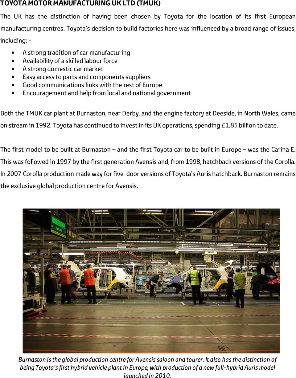 market Easy access to parts and components suppliers Good communications links with the rest of Europe Encouragement and help from local and national government Both the TMUK car plant at Burnaston,