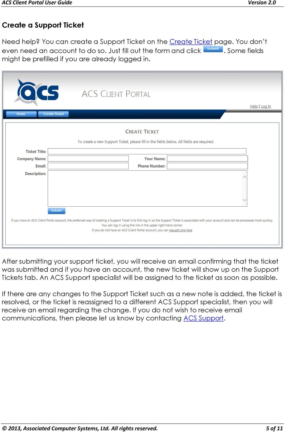 After submitting your support ticket, you will receive an email confirming that the ticket was submitted and if you have an account, the new ticket will show up on the Support Tickets tab.