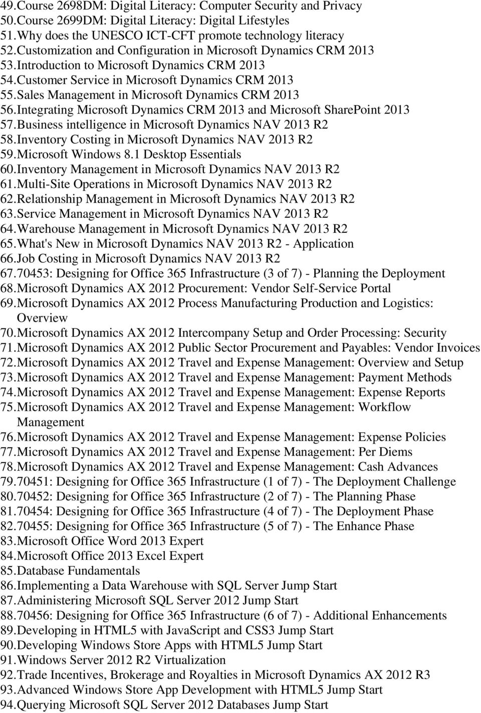 Sales Management in Microsoft Dynamics CRM 2013 56. Integrating Microsoft Dynamics CRM 2013 and Microsoft SharePoint 2013 57. Business intelligence in Microsoft Dynamics NAV 2013 R2 58.
