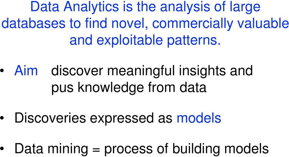Aim discover meaningful insights and pus knowledge from data