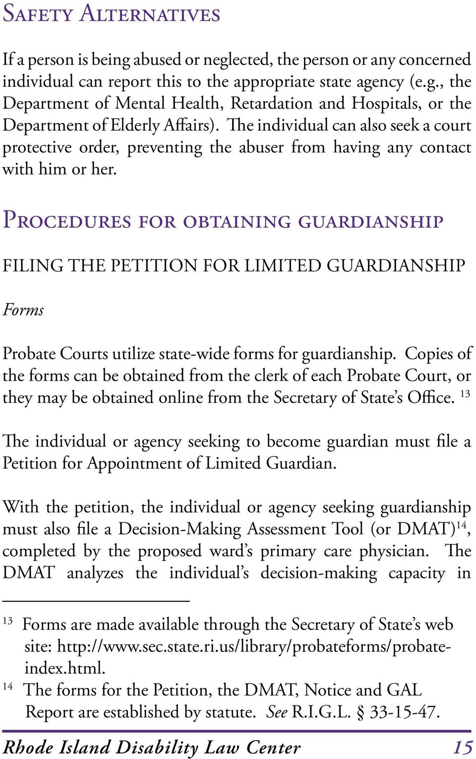 Procedures for obtaining guardianship Filing the Petition for Limited Guardianship Forms Probate Courts utilize state-wide forms for guardianship.