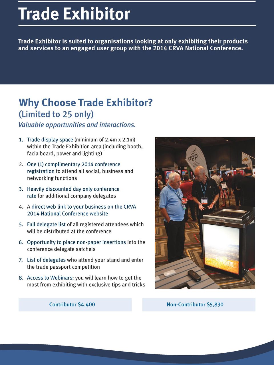 1m) within the Trade Exhibition area (including booth, facia board, power and lighting) 2. One (1) complimentary 2014 conference registration to attend all social, business and networking functions 3.