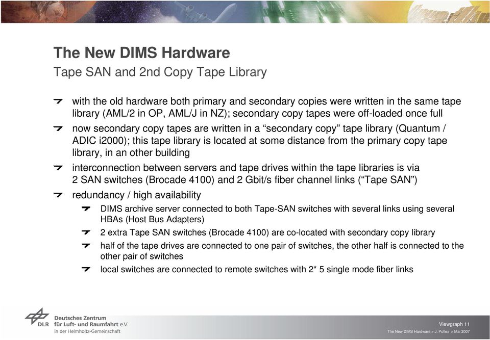 building interconnection between servers and tape drives within the tape libraries is via 2 SAN switches (Brocade 4100) and 2 Gbit/s fiber channel links ( Tape SAN ) redundancy / high availability