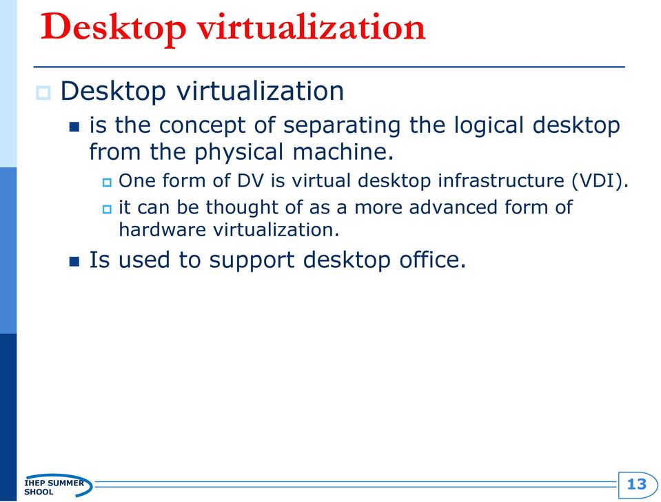 One form of DV is virtual desktop infrastructure (VDI).