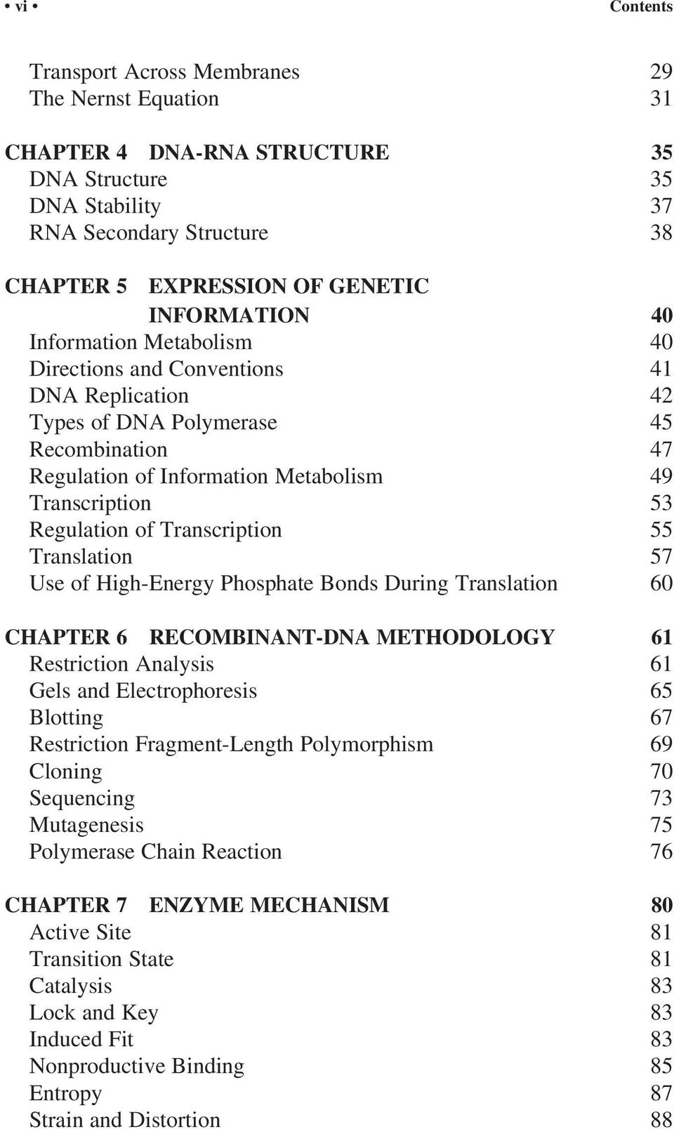 Regulation of Transcription 55 Translation 57 Use of High-Energy Phosphate Bonds During Translation 60 CHAPTER 6 RECOMBINANT-DNA METHODOLOGY 61 Restriction Analysis 61 Gels and Electrophoresis 65