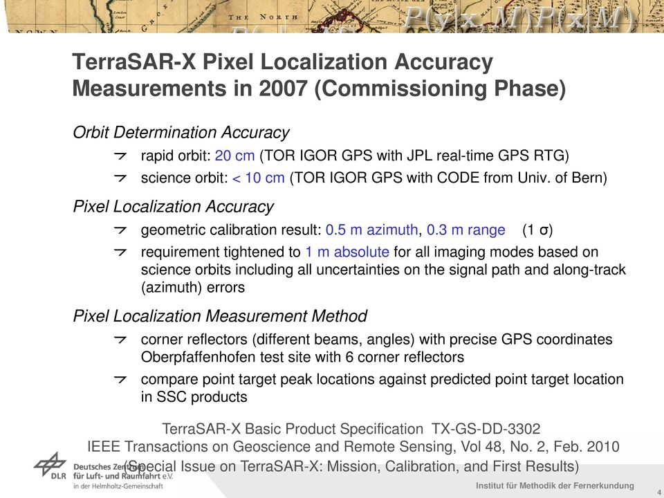 3 m range (1 σ) requirement tightened to 1 m absolute for all imaging modes based on science orbits including all uncertainties on the signal path and along-track (azimuth) errors Pixel Localization