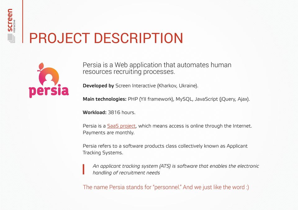 Persia is a SaaS project, which means access is online through the Internet. Payments are monthly.