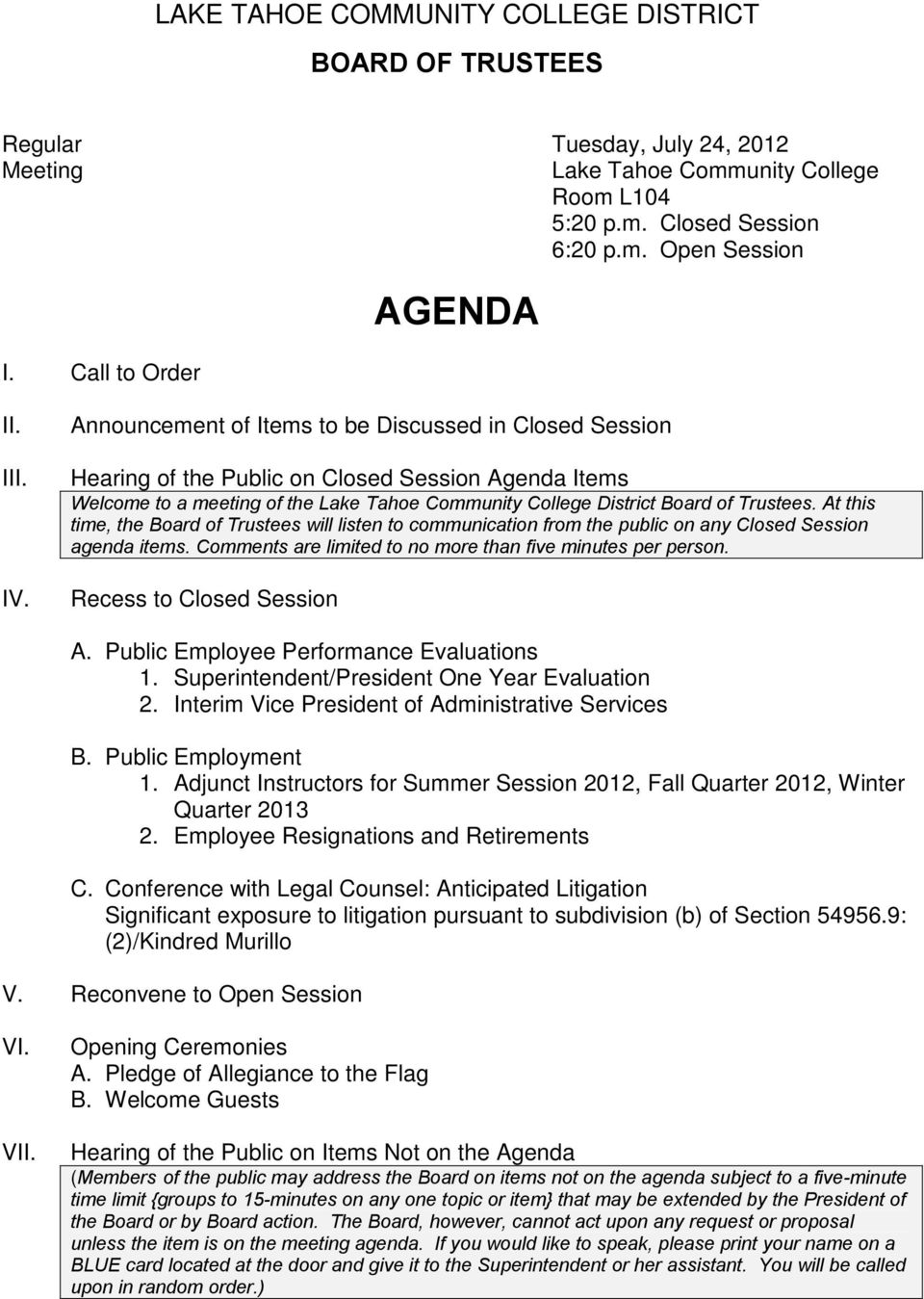 Announcement of Items to be Discussed in Closed Session Hearing of the Public on Closed Session Agenda Items Welcome to a meeting of the Lake Tahoe Community College District.
